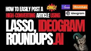 How to Create a High-Converting Article Using Roundups.Ai, Lasso + Ideogram