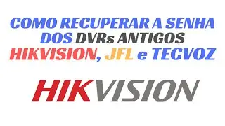 Como recuperar e trocar senha DVR Hikvision, JFL e Tecvoz modelos antigos