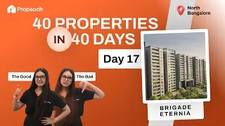 Brigade Eternia by Brigade Group Review | Bangalore Real Estate | Day 17 PropScope