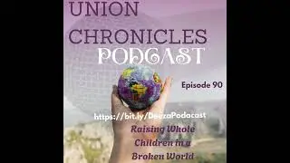 Redefining Parenting . in Raising Whole Children Series, 5 Episode on Union Chronicles PODCAST EP 90