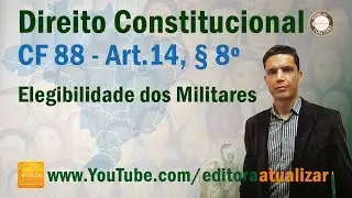 CF88 - Art. 14, § 8º (Elegibilidade dos Militares)