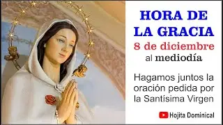 HORA DE LA GRACIA, Día 08 DE DICIEMBRE 12:00 M Oración, canto y meditación EN VIVO