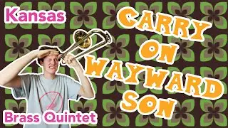 Kansas - Carry On Wayward Son Brass Quintet Arrangement