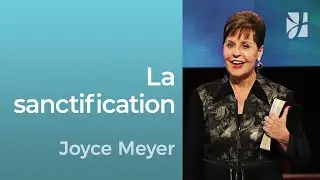 La sanctification - 2mn avec Joyce Meyer - Qu'est ce que la sanctification ? - Grandir avec Dieu