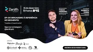 Zenith - Do Brigadeiro a Refer&ecirc;ncia no Seguimento- #45 [Roberta Torre]