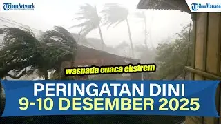 INFO BMKG WASPADA PERINGATAN DINI 9-10 DESEMBER 2025, POTENSI CUACA EKSTREM DI WILAYAHMU