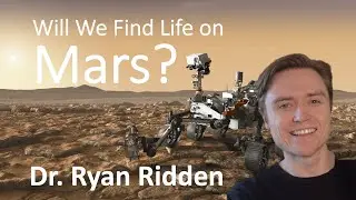 Will We Find Life on Mars? - Dr. Ryan Ridden