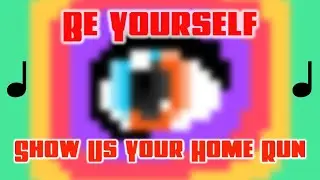 Be Yourself: Show Us Your Home Run - Ft. Solaria (lite)