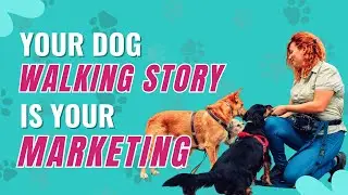 How Your Dog Walking Story Can Become Your Best Marketing Tool | Episode 61