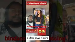 @Bindass Kavya missing plzz help me