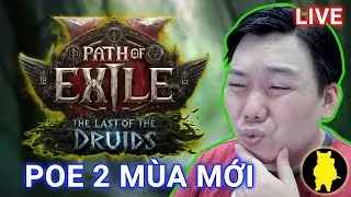 🔴 C&ugrave;ng Leo xem thử nội dung M&Ugrave;A MỚI Path of Exile 2 The Last of the druids.