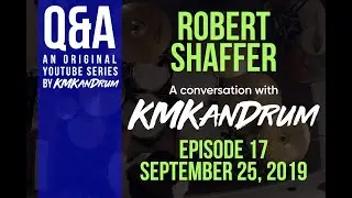 Robert Shaffer (Interview) Episode 16: Q&A w/ KMKanDrum