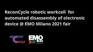 ReconCycle robotic workcell for automated disassembly of electronic devices for EMO Milano 2021