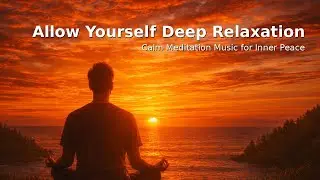 Deep Relaxation Meditation | Calming Music for Inner Peace & Stress Relief