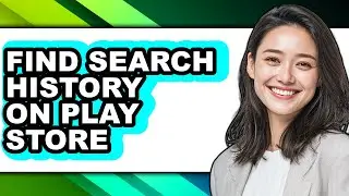 How to Find Search History on Play Store - Full Guide