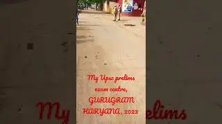 MY UPSC PRELIMS EXAM CENTRE at Carterpuri, Gurugram