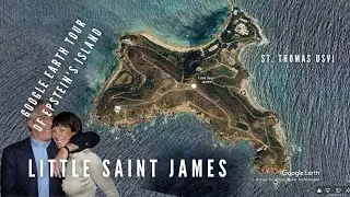 Little Saint James &ndash; Google Earth Tour of Epstein&rsquo;s Island &ndash; St. Thomas USVI