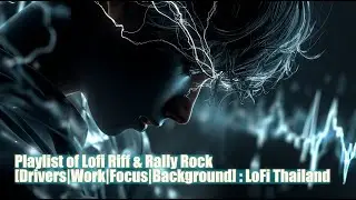 Playlist of Lofi Riff & Rally Rock [Drivers|Work|Focus|Background] : LoFi Thailand