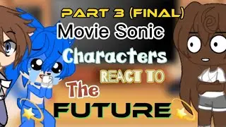 ||Movie sonic characters react to the 💫FUTURE💫 Part 3 (Final)||