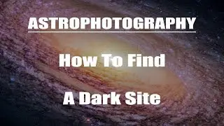 Astrophotography - How To Find A Dark Site