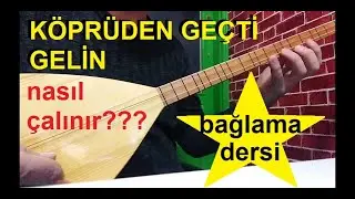 ''Köprüden Geçti Gelin'' Nasıl Çalınır? (uzun sap bağlama dersleri)