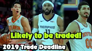 12 NBA Players Likely To Be Traded At The 2019 Trade Deadline