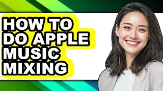 How to Do Apple Music Mixing - Easy Guide