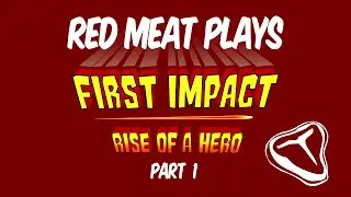 Red Meat Plays First Impact: Rise of a Hero - Part 1