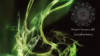 Deep Electronics Ambient Sessions 60 - Licushorescu