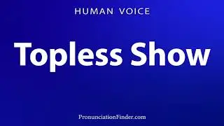 How To Pronounce Topless Show