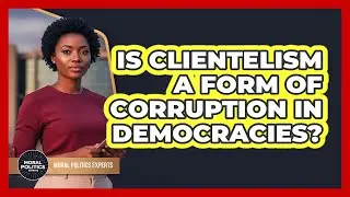 Is Clientelism A Form Of Corruption In Democracies? - Moral Politics Experts