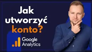 Jak utworzyć Konto w Google Analytics 4? Przewodnik Krok po Kroku