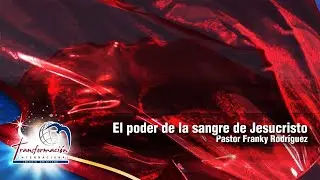 El poder de la sangre de Jesucristo | Pastor Franky Rodríguez