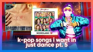 k-pop songs i want in just dance [PART 5]