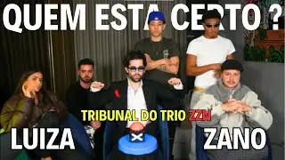Briga seria entre Zano e Luiza - Tribunal do trio ZZN