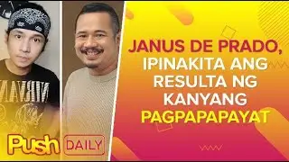 Janus del Prado, ipinakita ang resulta ng kanyang pagpapapayat | PUSH Daily