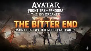 Avatar: Frontiers of Pandora - The Sky Breaker | The Bitter End | Main Quest Walkthrough 4K | Part 6