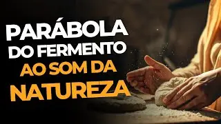 A PARÁBOLA DO FERMENTO: EXPLICAÇÃO DO VERDADEIRO SIGNIFICADO