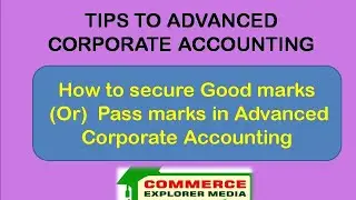 Tips to Advanced Corporate Accounting exam || How to secure good marks in corporate Accounting