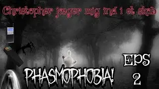 Christopher jager mig ind i et skab - Mega Uhyggeligt - Dansk Phasmophebia Eps 2