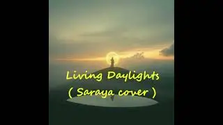Living Daylights ( Saraya cover )