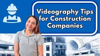 Videography Tips for Construction Companies