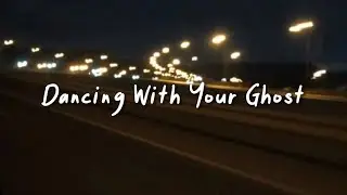 dancing with your ghost (slowed reverb + lyrics)