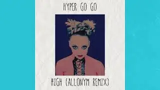 Hyper Go Go - High (Allonym Remix)