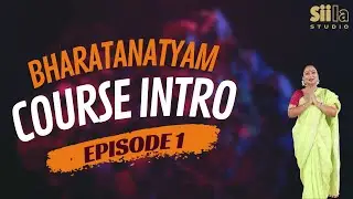Bharatanatyam Ep 1 Course Intro | Guru Shylu Winston | Siila Studio