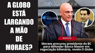 Até a Globo não engole o caso Moraes com o Banco Master