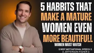 5 привычек, которые делают зрелую женщину неотразимой | Мотивационное видео Джефферсона Фишера