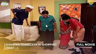 Diamond Jewellery Shopping Chaos 💎😱 | FULL MOVIE Part 1 | Jethalal & Daya&rsquo;s Expensive Surprise