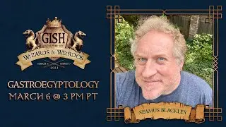 GISH Wizards & Weirdos: Gastroegyptology with Seamus Blackley