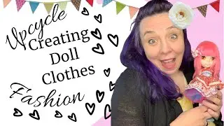 Upcycled Doll Clothes || How I Create Fashions For Collector Dolls || Barbie || Blythe || BJD